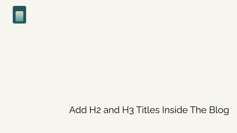 How to Add H2 and H3 Titles Inside the Blog?