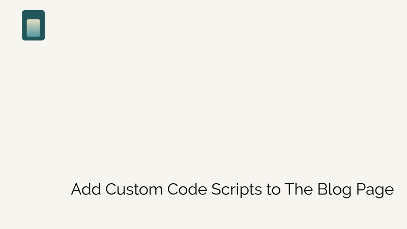 How to Add custom code scripts to the Blog page?