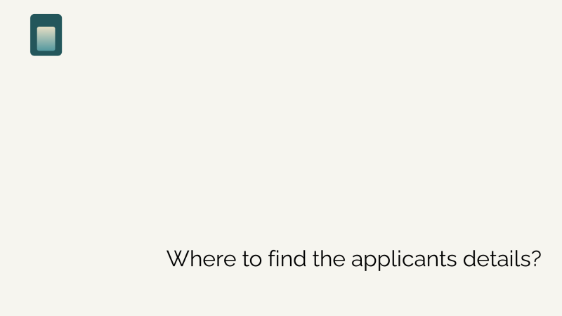 Where to find the applicants details?